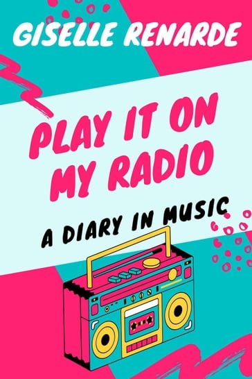 Play It On My Radio: A Diary In Music - Giselle Renarde