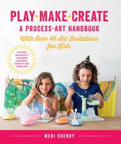 Play, Make, Create, A Process-Art Handbook