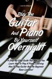 Play The Guitar And Piano By Yourself Overnight