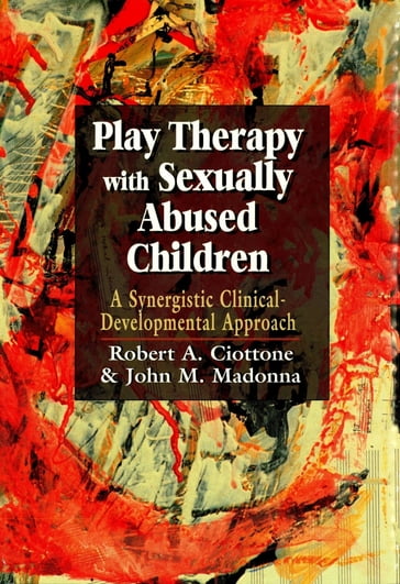 Play Therapy with Sexually Abused Children - John Madonna - Robert Ciottone