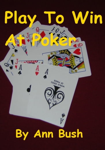 Play To Win At Poker - Ann Bush