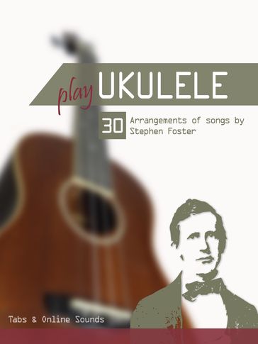 Play Ukulele - 30 rangements of songs by Stephen Foster - Reynhard Boegl