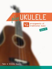 Play Ukulele - 41 arrangements of traditional music - Book 2