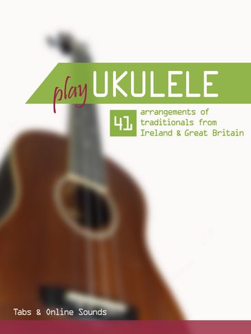 Play Ukulele - 41 arrangements of traditionals from Ireland & Great Britain - Bettina Schipp - Reynhard Boegl