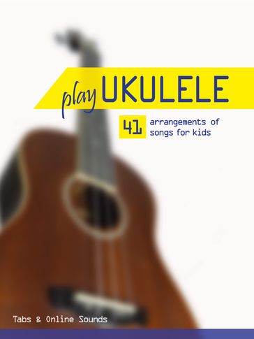 Play Ukulele - 41 arrangements of songs for kids - Bettina Schipp