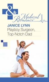 Playboy Surgeon, Top-Notch Dad (Mills & Boon Medical)