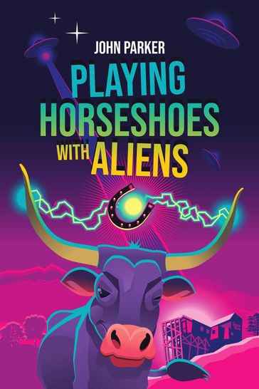 Playing Horseshoes With Aliens - John Parker