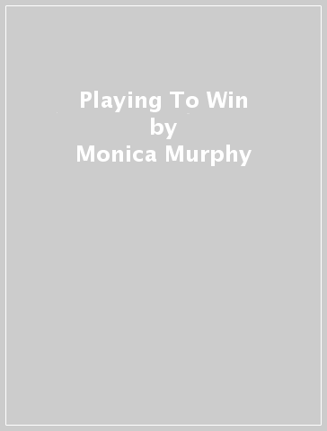 Playing To Win - Monica Murphy