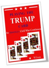 Playing the TRUMP CARD - As America s Civil War Continues