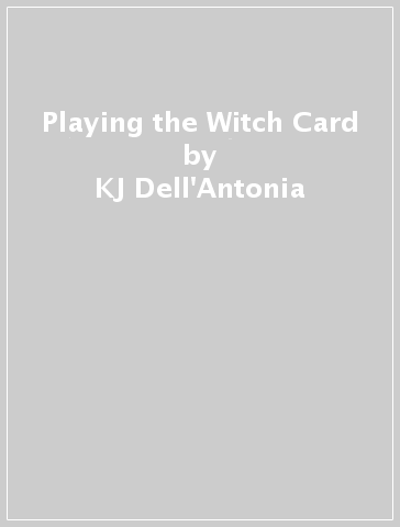 Playing the Witch Card - KJ Dell