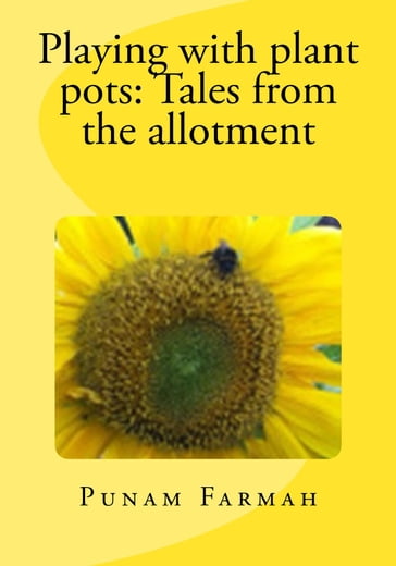 Playing with plant pots: Tales from the allotment - Punam Farmah