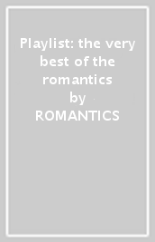 Playlist: the very best of the romantics