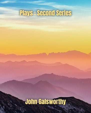 Plays : Second Series - John Galsworthy
