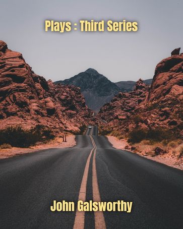 Plays : Third Series - John Galsworthy