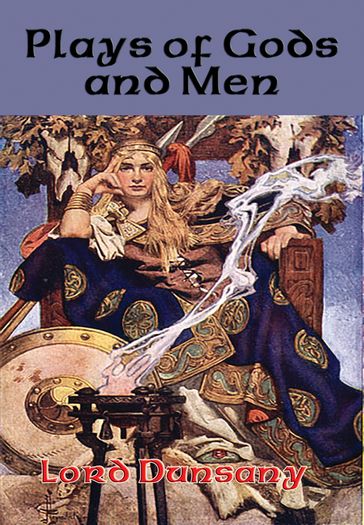 Plays of Gods and Men - Dunsany Lord