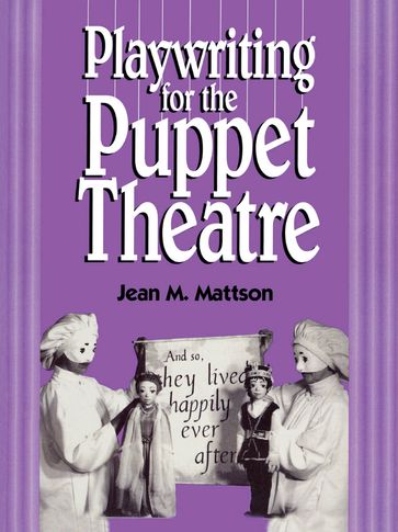 Playwriting for Puppet Theatre - Jean M. Mattson