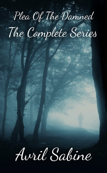 Plea Of The Damned: The Complete Series - Avril Sabine
