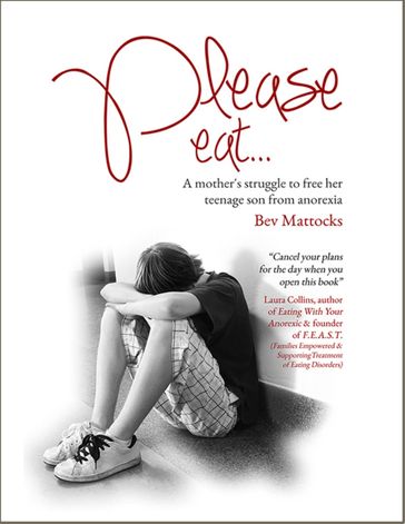 Please Eat: A Mother's Struggle to Free Her Teenage Son from Anorexia - Bev Mattocks