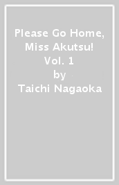Please Go Home, Miss Akutsu! Vol. 1