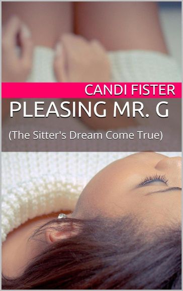 Pleasing Mr. G (The Sitter's Dream Come True) - Candi Fister