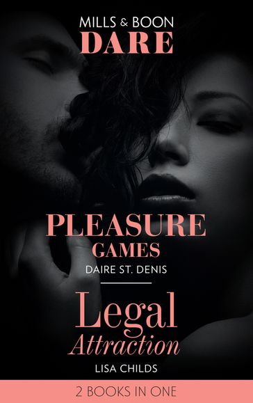 Pleasure Games / Legal Attraction: Pleasure Games / Legal Attraction (Legal Lovers) (Mills & Boon Dare) - Daire St. Denis - Lisa Childs