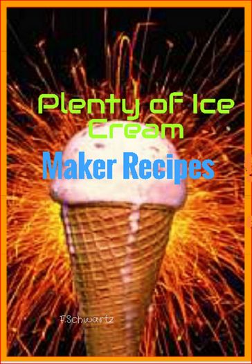 Plenty of Ice Cream Maker Recipes - F. Schwartz