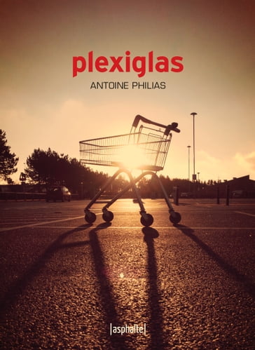 Plexiglas - Antoine Philias