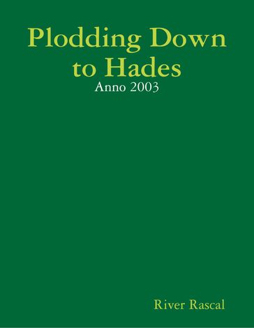 Plodding Down to Hades - Anno 2003 - River Rascal