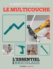 Plomberie : Alimentation en eau - le multicouche (L essentiel du bricolage)