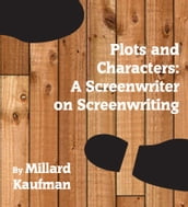 Plots and Characters: A Screenwriter on Screenwriting