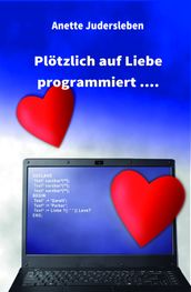 Plotzlich auf Liebe programmiert....