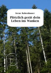 Plötzlich gerät dein Leben ins Wanken