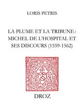 La Plume et la tribune : Michel de l Hospital et ses discours (1559-1562)