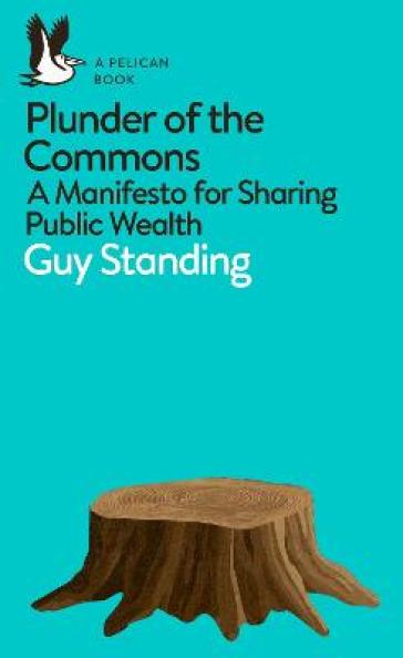 Plunder of the Commons - Guy Standing