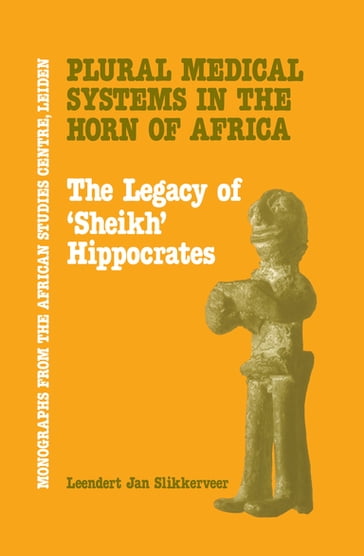 Plural Medical Systems In The Horn Of Africa: The Legacy Of Sheikh Hippocrates - Leendert Jan Slikkerveer