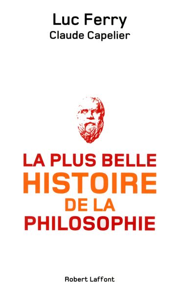 La Plus belle histoire de la philosophie - Claude CAPELIER - Luc Ferry