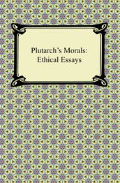 Plutarch s Morals: Ethical Essays