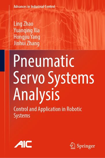 Pneumatic Servo Systems Analysis - Ling Zhao - Yuanqing Xia - Hongjiu Yang - Jinhui Zhang