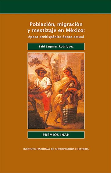 Población, migración y mestizaje en México: época prehispánica-época actual - Zaid Lagunas Rodríguez