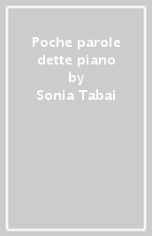 Poche parole dette piano