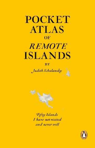 Pocket Atlas of Remote Islands - Judith Schalansky