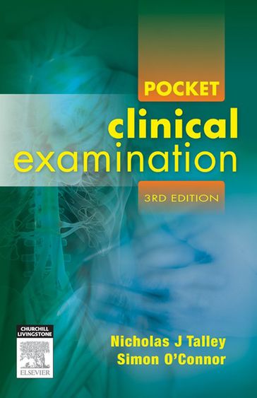 Pocket Clinical Examination - FRACP DDU FCSANZ Simon OConnor - MD (NSW)  PhD (Syd)  MMedSci (Clin Epi)(Newc.)  FAHMS  FRACP  FAFPHM  FRCP  FACP Nicholas J. Talley