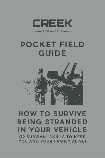 Pocket Field Guide: How to Survive Being Stranded in Your Vehicle - Creek Stewart
