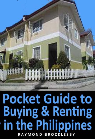 Pocket Guide to Buying and Renting Property in the Philippines - Raymond Brocklesby