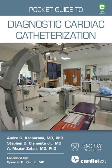 Pocket Guide to Diagnostic Cardiac Catheterization - MD  PhD A. Maziar Zafari - MD  PhD Andro G. Kacharava - MD Stephen D. Clements Jr.