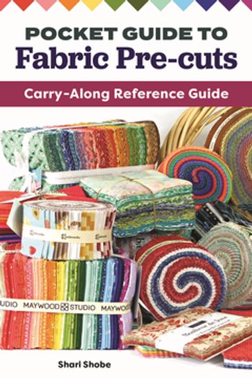 Pocket Guide to Fabric Pre-Cuts - Shari Shobe
