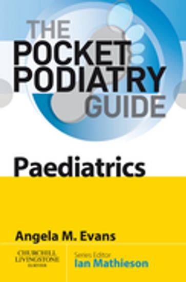 Pocket Podiatry: Paediatrics E-Book - PhD  GradDipSocSc  DipAppSc Angela Margaret Evans - BSc(Hons)  PhD  MChS Ian Mathieson