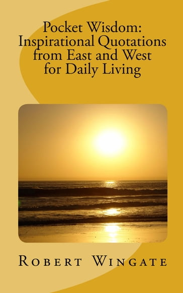 Pocket Wisdom: Inspirational Quotations from East and West for Daily Living - Robert Wingate