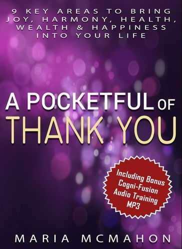 A Pocketful of Thank You: 9 Key Areas To Bring Joy, Harmony, Health, Wealth & Happiness into Your Life - Maria McMahon