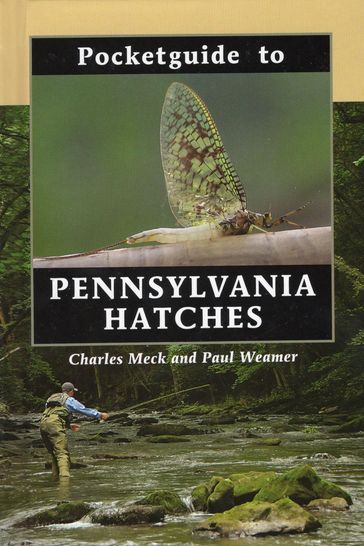 Pocketguide to Pennsylvania Hatches - Charles Meck - Paul Weamer